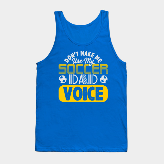 Don't Make Me Use My Soccer Dad Voice